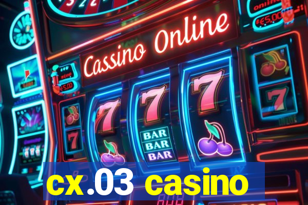 cx.03 casino